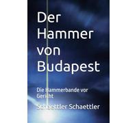 Der Hammer von Budapest: Die Hammerbande vor Gericht