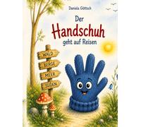 Der Handschuh geht auf Reisen: Eine abenteuerliche Geschichte über Freundschaft, Mut und die Lust, die Welt zu entdecken