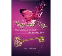 Der Happiness Key: Über die Kunst, glücklich und erfüllt zu leben.