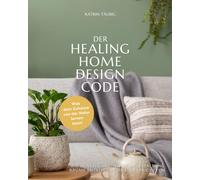 DER HEALING HOME DESIGN CODE: Was dein Zuhause von der Natur lernen kann