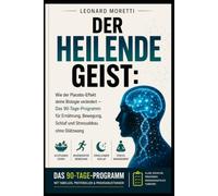 Der heilende Geist: Wie der Placebo-Effekt deine Biologie verändert - Das 90-Tage-Programm für Ernährung, Bewegung, Schlaf und Stressabbau ohne Diätzwang