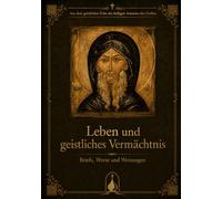 Der heilige Antonius der Große: Leben und geistliches Vermächtnis: Enthält die berühmte Vita Antonii des heiligen Athanasius des Großen sowie die Briefe, Worte und Weisungen des heiligen Antonius.