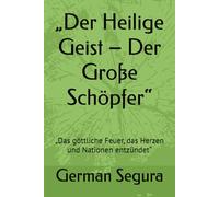 „Der Heilige Geist - Der Große Schöpfer“: „Das göttliche Feuer, das Herzen und Nationen entzündet“