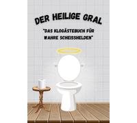 "Der heilige Gral" - Das Klogästebuch für wahre Scheißhelden