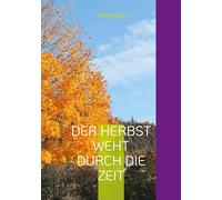 Der Herbst weht durch die Zeit: Gedichte und Fotografien