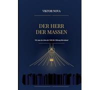 Der Herr der Massen: Wie man im Lärm der Welt die Führung übernimmt