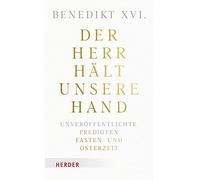 Der Herr hält unsere Hand: Unveröffentlichte Predigten. Band 1: Fasten- und Osterzeit.