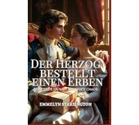 Der Herzog bestellt einen Erben: Eine pikante Regency-Komödie mit Zaubertränken, Leidenschaft und einem äußerst unglücklichen Ehemann