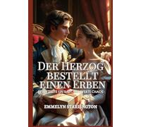 Der Herzog bestellt einen Erben: Eine pikante Regency-Komödie mit Zaubertränken, Leidenschaft und einem äußerst unglücklichen Ehemann
