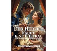 Der Herzog Kauft eine Ehefrau: Eine kurze und skandalöse Regency-Novelle, in der die Liebe der unerwartetste Kauf ist
