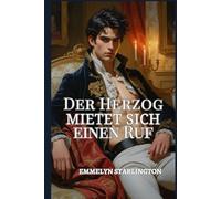 Der Herzog Mietet sich einen Ruf: Eine Regency-Liebeskomödie voller Skandale, Täuschungen und einem äußerst ungelegenen Gesicht