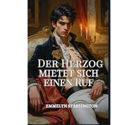 Der Herzog Mietet sich einen Ruf: Eine Regency-Liebeskomödie voller Skandale, Täuschungen und einem äußerst ungelegenen Gesicht