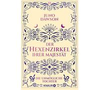 Der Hexenzirkel Ihrer Majestät. Die unmögliche Tochter: Roman: 3