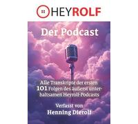 Der Heyrolf-Podcast: Alle Transkripte der ersten 101 Folgen des äußerst unterhaltsamen Heyrolf-Podcasts