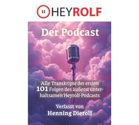 Der Heyrolf-Podcast: Alle Transkripte der ersten 101 Folgen des äußerst unterhaltsamen Heyrolf-Podcasts in Schwarz-Weiß gedruckt