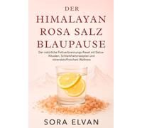 DER HIMALAYAN ROSA SALZ BLAUPAUSE: Der Natürliche Fettverbrennungs-Reset mit Detox-Ritualen, Schlankheitsrezepten und mineralstoffreichem Wellness
