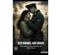 Der Himmel aus Draht: Roman - Eine verbotene Liebe im Schatten des Dritten Reiches