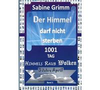 Der Himmel darf nicht sterben 1001 TAG Himmels Raub Wolken 3 Jahre April: 2