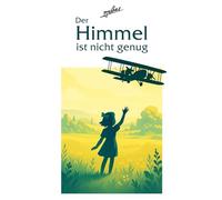 Der Himmel ist nicht genug: Inspiriert von wahren Ereignissen: Der dramatische Wettflug über den Atlantik | Taschenbuch-Ausgabe mit farbigen Illustrationen