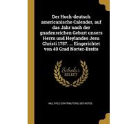 Der Hoch-deutsch americanische Calender, auf das Jahr nach der gnade (Tascabile)