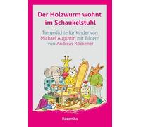 Der Holzwurm wohnt im Schaukelstuhl: Tiergedichte für Kinder und für Leute, die mal Kinder waren und natürlich auch für beliebte Haustiere wie Hunde, ... Kellerasseln, Zierfische, Elefanten usw.