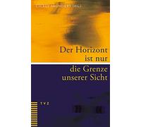 Der Horizont Ist Nur Die Grenze Unserer Sicht (Tascabile)