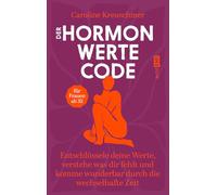 Der Hormonwerte-Code: Entschlüssele deine Werte, verstehe was dir fehlt und komme wunderbar durch die wechselhafte Zeit