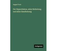 Der Hypnotismus, seine Bedeutung und seine Handhabung