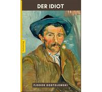 Der Idiot von Fjodor Dostojewski: Ein Roman