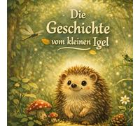Der Igel und die kleinen Wunder des Waldes