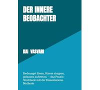 Der innere Beobachter: Redeangst lösen, Stress stoppen, gelassen auftreten - das Praxis-Workbook mit der Dissoziations-Methode