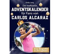 Der inoffizielle Adventskalender für Fans von Carlos Alcaraz: 24 Tage mit deinem Star bis Weihnachten. Fanbuch und Biografie in einem. Das ideale Geschenkt für alle Fans.