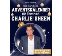 Der inoffizielle Adventskalender für Fans von Charlie Sheen: 24 Tage mit deinem Star bis Weihnachten. Fanbuch und Biografie in einem. Das ideale Geschenkt für alle Fans.