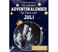 Der inoffizielle Adventskalender für Fans von Juli: 24 Tage mit deinem Star bis Weihnachten. Fanbuch und Biografie in einem. Das ideale Geschenkt für alle Fans.