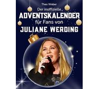 Der inoffizielle Adventskalender für Fans von Juliane Werding: 24 Tage mit deinem Star bis Weihnachten. Fanbuch und Biografie in einem. Das ideale Geschenkt für alle Fans.