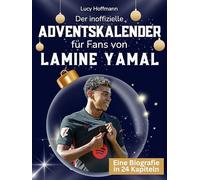 Der inoffizielle Adventskalender für Fans von Lamine Yamal: 24 Tage mit deinem Star bis Weihnachten. Fanbuch und Biografie in einem. Das ideale Geschenkt für alle Fans.