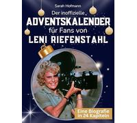 Der inoffizielle Adventskalender für Fans von Leni Riefenstahl: 24 Tage mit deinem Star bis Weihnachten. Fanbuch und Biografie in einem. Das ideale Geschenkt für alle Fans.