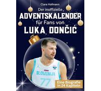 Der inoffizielle Adventskalender für Fans von Luka Dončić: 24 Tage mit deinem Star bis Weihnachten. Fanbuch und Biografie in einem. Das ideale Geschenkt für alle Fans.