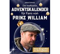 Der inoffizielle Adventskalender für Fans von Prinz William: 24 Tage mit deinem Star bis Weihnachten. Fanbuch und Biografie in einem. Das ideale Geschenkt für alle Fans.