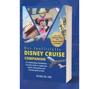 Der inoffizielle Disney Cruise Companion: Ihr vollständiger Reiseführer für 2025-2026 zu magischen Reisen, Reisezielen und Familienspaß auf See