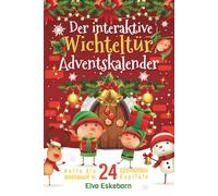 Der interaktive Wichteltür-Adventskalender: Rette die Wichtelwelt in 24 spannenden Kapiteln
