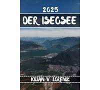 DER ISEOSEE REISEFÜHRER: Entdecken Sie die besten Orte, versteckten Schätze, das Nachtleben, Outdoor-Abenteuer und die Kultur des Iseosees mit praktischen Tipps und lokalen Einblicken