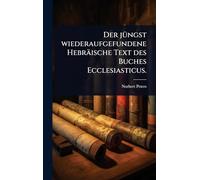 Der jÃ1/4ngst wiederaufgefundene Hebräische Text des Buches Ecclesiasticus.