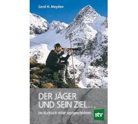 Der Jäger und sein Ziel ...: Ein Rucksack voller Jagdgeschichten
