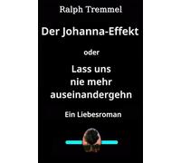 Der Johanna-Effekt oder Lass uns nie mehr auseinandergehn: Ein Liebesroman