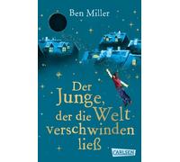 Der Junge, der die Welt verschwinden ließ: Warmherziges Kinderbuch voller Fantasie und Abenteuer für Kinder ab 8 Jahren