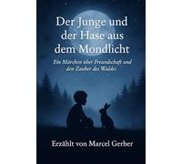 Der Junge und der Hase aus dem Mondlicht: Ein Märchen über Freundschaft und den Zauber des Waldes