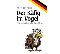 Der Käfig im Vogel: Eine sehr deutsche Geschichte