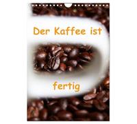 Der Kaffee ist fertig (Wandkalender 2026 DIN A4 hoch), CALVENDO Monatskalender: Bilder mit verschiedenen Varianten der aromareichen Bohne