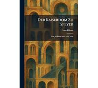 Der Kaiserdom Zu Speyer: Zum Jubiläum: 630, 1030, 1930